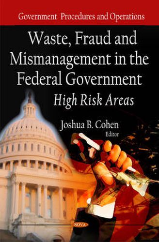 Waste, Fraud & Mismanagement in the Federal Government: High Risk Areas