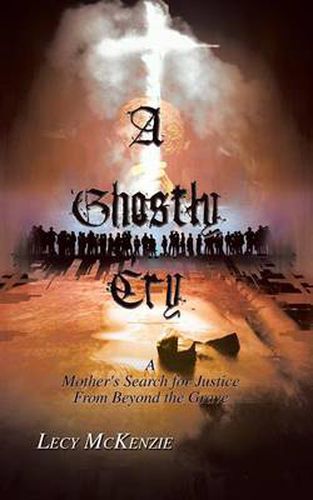 Cover image for A Ghostly Cry: A Mother's Search for Justice From Beyond the Grave