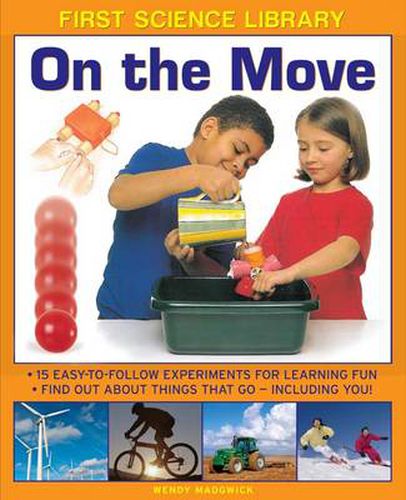 Cover image for First Science Library: On the Move: 15 Easy-to-follow Experiments for Learning Fun. Find out About Things That Go - Including You!