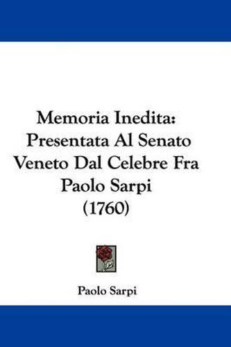 Memoria Inedita: Presentata Al Senato Veneto Dal Celebre Fra Paolo Sarpi (1760)