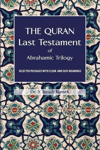 Cover image for The Quran: Last Testament of Abrahamic Trilogy: Selected Passages with Clear and Easy Meanings