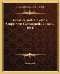 Cover image for Ludovici Jacob. de Claris Scriptoribus Cabilonensibus Book 3 (1652)