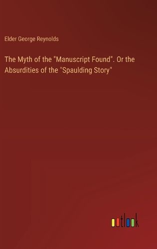 The Myth of the "Manuscript Found". Or the Absurdities of the "Spaulding Story"