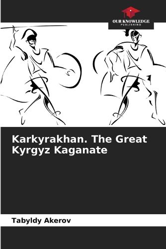 Cover image for Karkyrakhan. The Great Kyrgyz Kaganate