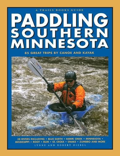 Cover image for Paddling Southern Minnesota: 85 Great Trips by Canoe and Kayak