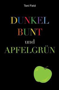 Cover image for dunkel, bunt und apfelgrun: Ein Roman