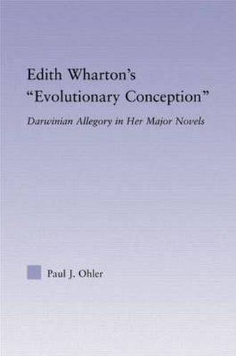 Edith Wharton's Evolutionary Conception: Darwinian Allegory in the Major Novels