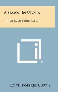 Cover image for A Season in Utopia: The Story of Brook Farm