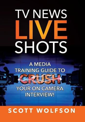 Cover image for TV News Live Shots: A Media Training Guide To Crush Your On Camera Interview!