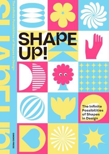 Cover image for Shape Up! The Infinite Possibilities of Shapes in Design