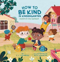 Cover image for How to Be Kind in Kindergarten: A Book for Your Backpack
