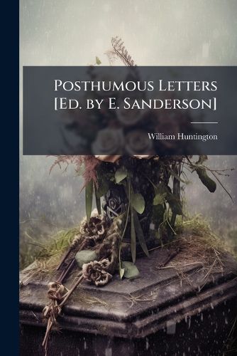 Cover image for Posthumous Letters [Ed. by E. Sanderson]