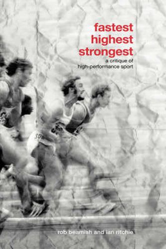 Cover image for Fastest, Highest, Strongest: A Critique of High-Performance Sport