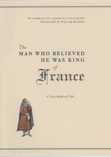 Cover image for The Man Who Believed He Was King of France: A True Medieval Tale