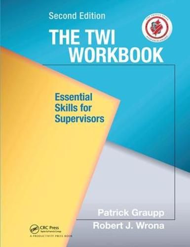 The TWI Workbook: Essential Skills for Supervisors, Second Edition