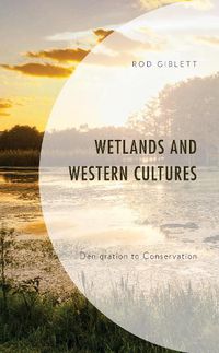 Cover image for Wetlands and Western Cultures: Denigration to Conservation