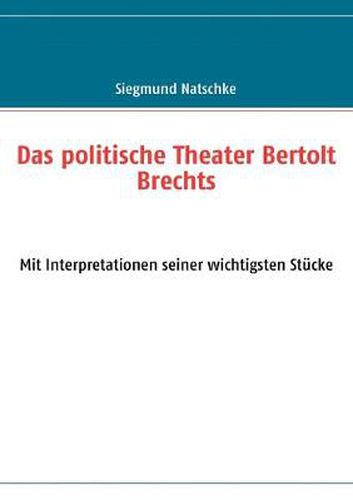 Cover image for Das politische Theater Bertolt Brechts: Mit Interpretationen seiner wichtigsten Stucke