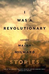 Cover image for I Was a Revolutionary: Stories