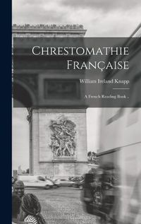 Cover image for Chrestomathie Francaise: a French Reading Book ..