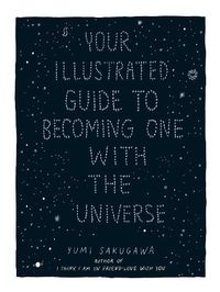 Cover image for Your Illustrated Guide To Becoming One With The Universe
