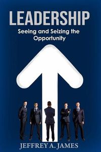 Cover image for Leadership: Seeing and Seizing the Opportunity