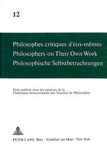 Cover image for Philosophes Critiques D'Eux-Memes. Philosophers on Their Own Work. Philosophische Selbstbetrachtungen: Sous La Direction D'Andre Mercier Et de Maja Svilar