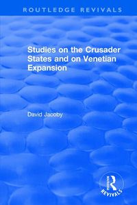 Cover image for Studies on the Crusader States and on Venetian Expansion: Studies on the Crusader States and on Venetian Expansion