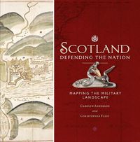 Cover image for Scotland: Defending the Nation: Mapping the Military Landscape