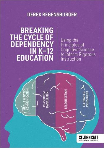 Breaking the Cycle of Dependency in K-12 Education: Using Cognitive Science to Guide Instruction