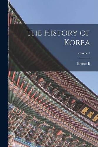 The History of Korea; Volume 1