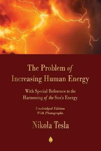 Cover image for The Problem of Increasing Human Energy: With Special Reference to the Harnessing of the Sun's Energy