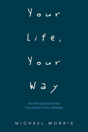 Your Life, Your Way: An Introduction to the Foundation Forty Lifestyle