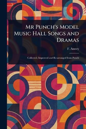 Cover image for Mr Punch's Model Music Hall Songs and Dramas