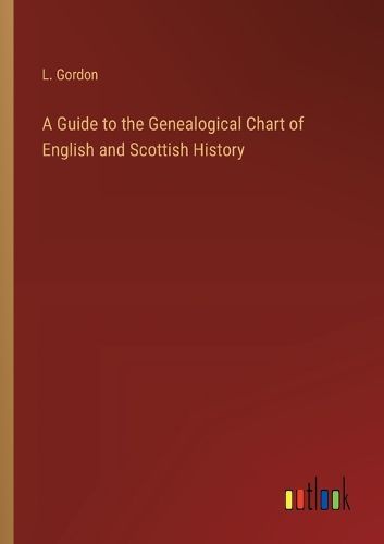 Cover image for A Guide to the Genealogical Chart of English and Scottish History