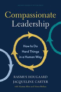 Cover image for Compassionate Leadership: How to Do Hard Things in a Human Way