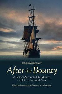 Cover image for After the Bounty: A Sailor's Account of the Mutiny, and Life in the South Seas