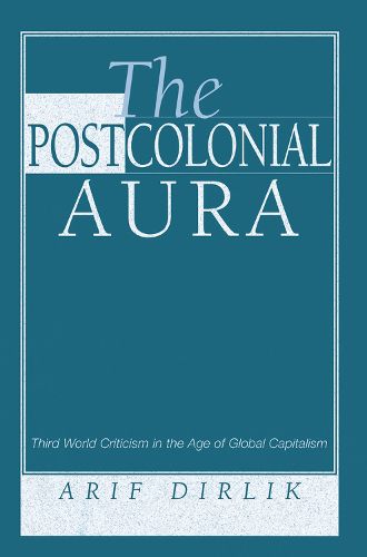 Cover image for The Postcolonial Aura: Third World Criticism In The Age Of Global Capitalism