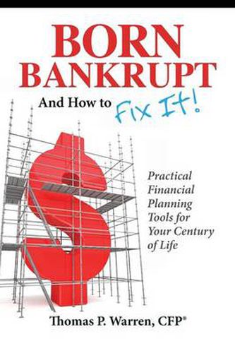 Cover image for Born Bankrupt And How to Fix it! Practical Financial Planning Tools for Your Century of Life