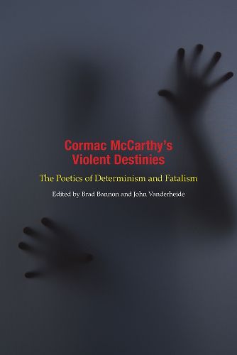 Cover image for Cormac McCarthy's Violent Destinies: The Poetics of Determinism and Fatalism