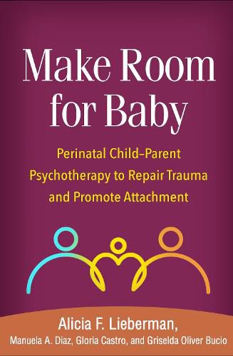 Cover image for Make Room for Baby: Perinatal Child-Parent Psychotherapy to Repair Trauma and Promote Attachment