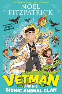 Cover image for Vetman and his Bionic Animal Clan: An amazing animal adventure from the nation's favourite Supervet