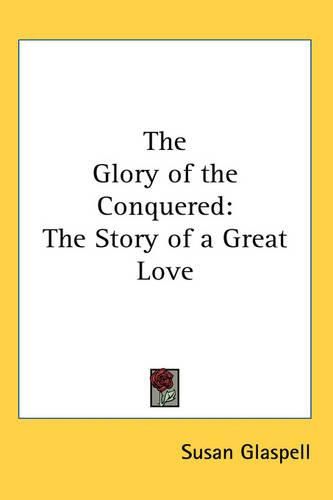 Cover image for The Glory of the Conquered: The Story of a Great Love