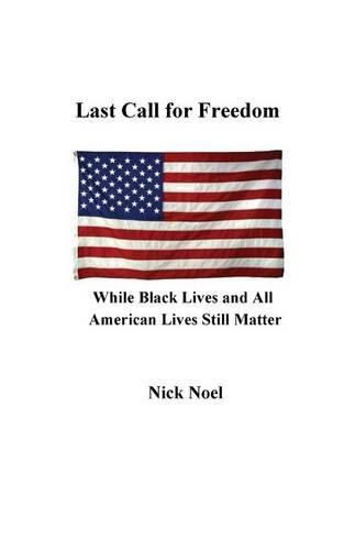 Cover image for Last Call for Freedom While Black Lives and All American Lives Still Matter