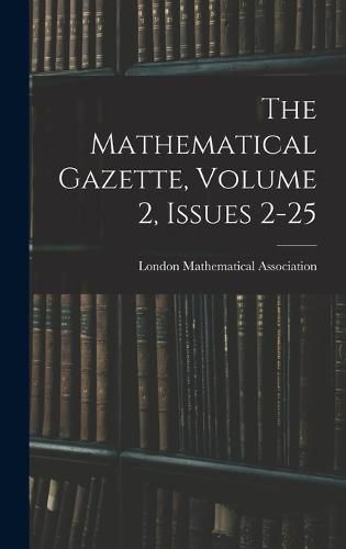 Cover image for The Mathematical Gazette, Volume 2, issues 2-25