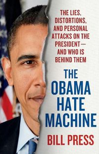 Cover image for Obama Hate Machine: The Lies, Distortions, and Personal Attacks on the President---And Who Is Behind Them