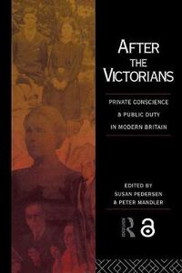 Cover image for After the Victorians: Private Conscience and Public Duty in Modern Britain