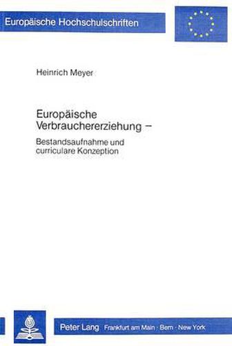 Europaeische Verbrauchererziehung: Bestandsaufnahme Und Curriculare Konzeption