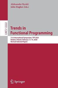 Cover image for Trends in Functional Programming: 21st International Symposium, TFP 2020, Krakow, Poland, February 13-14, 2020, Revised Selected Papers