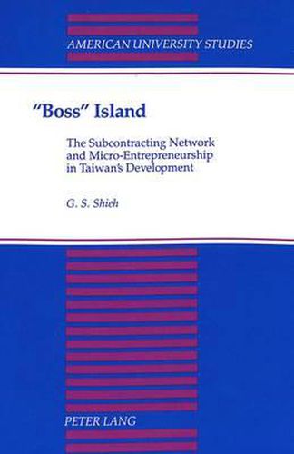 Boss Island: The Subcontracting Network and Micro-Entrepreneurship in Taiwan's Development