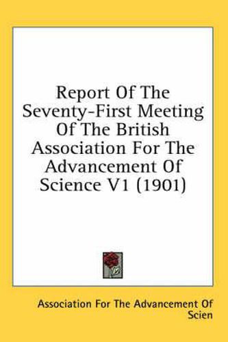 Cover image for Report of the Seventy-First Meeting of the British Association for the Advancement of Science V1 (1901)